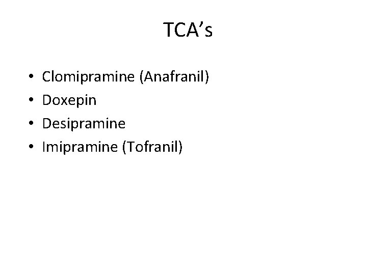 TCA’s • • Clomipramine (Anafranil) Doxepin Desipramine Imipramine (Tofranil) 