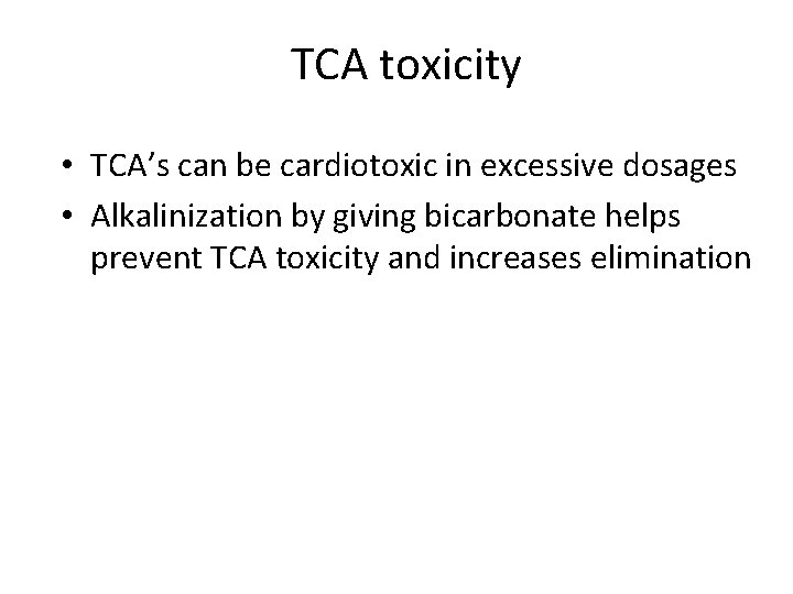 TCA toxicity • TCA’s can be cardiotoxic in excessive dosages • Alkalinization by giving