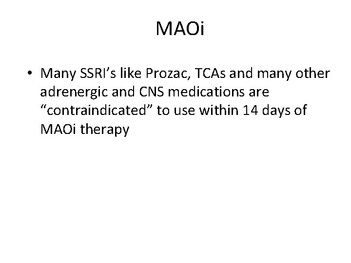 MAOi • Many SSRI’s like Prozac, TCAs and many other adrenergic and CNS medications