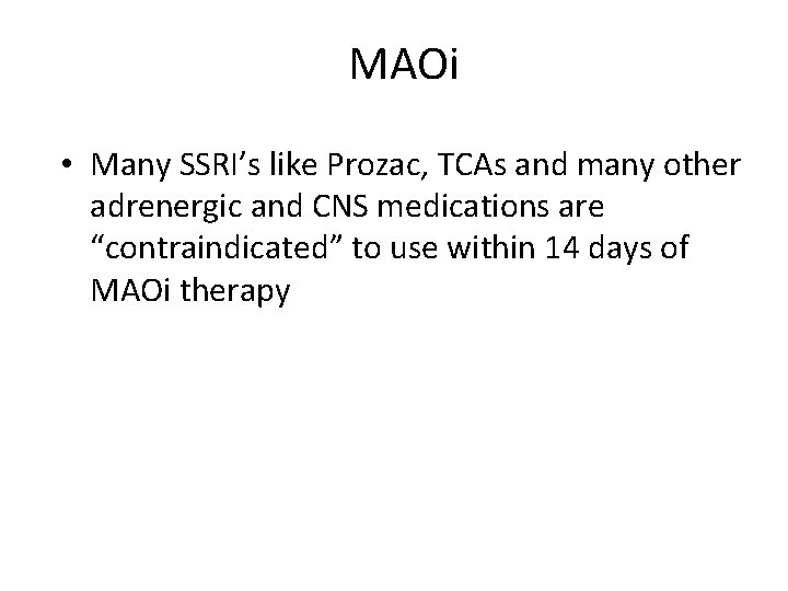 MAOi • Many SSRI’s like Prozac, TCAs and many other adrenergic and CNS medications
