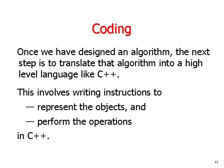 Coding Once we have designed an algorithm, the next step is to translate that