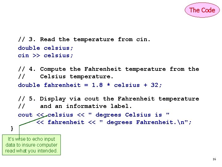 The Code // 3. Read the temperature from cin. double celsius; cin >> celsius;