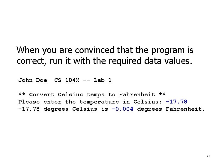 When you are convinced that the program is correct, run it with the required