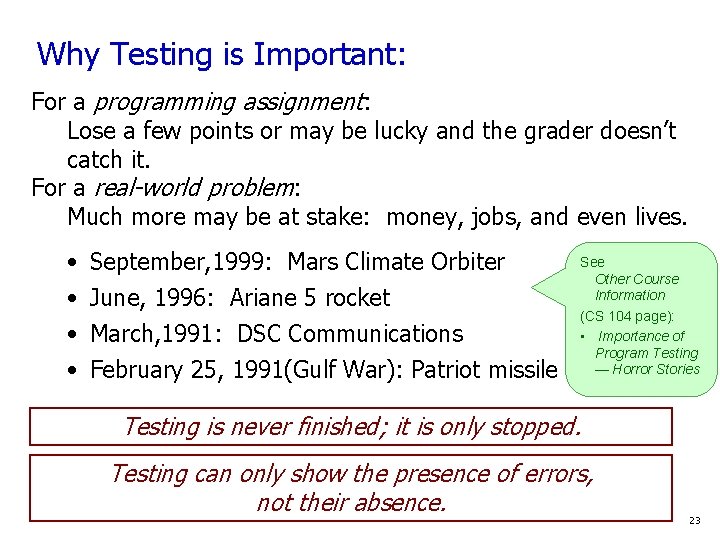 Why Testing is Important: For a programming assignment: Lose a few points or may