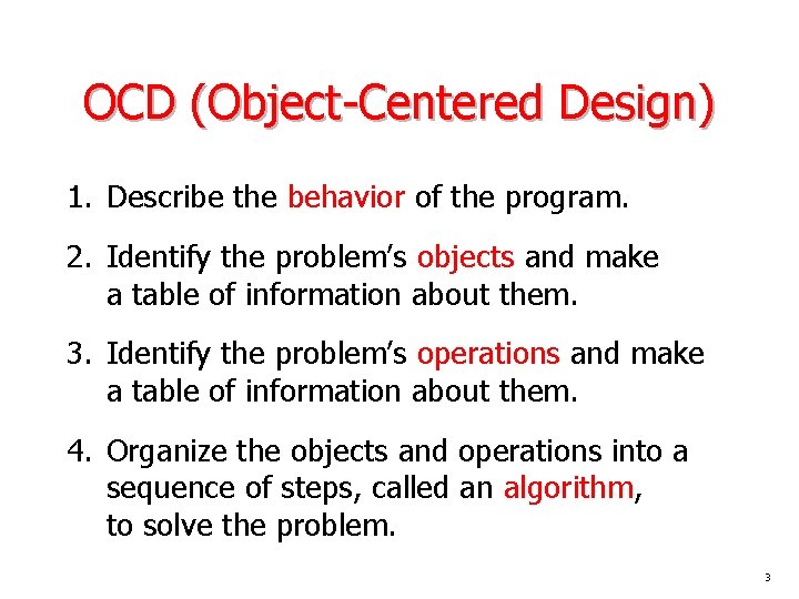 OCD (Object-Centered Design) 1. Describe the behavior of the program. 2. Identify the problem’s