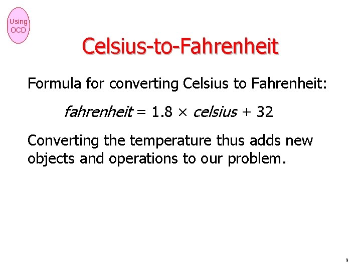 Using OCD Celsius-to-Fahrenheit Formula for converting Celsius to Fahrenheit: fahrenheit = 1. 8 ×