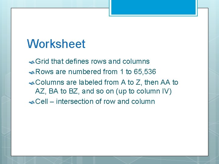 Worksheet Grid that defines rows and columns Rows are numbered from 1 to 65,