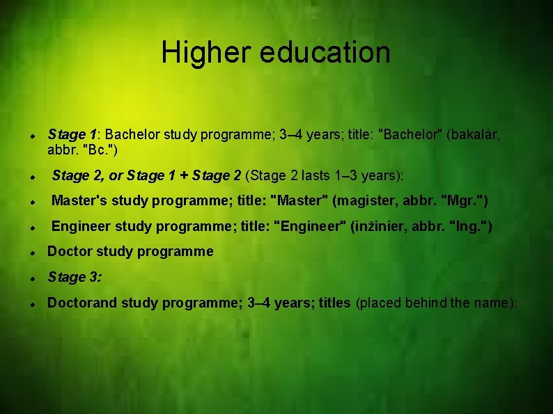 Higher education Stage 1: Bachelor study programme; 3– 4 years; title: "Bachelor" (bakalár, abbr.