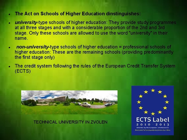  The Act on Schools of Higher Education dinstinguishes: university-type schools of higher education: