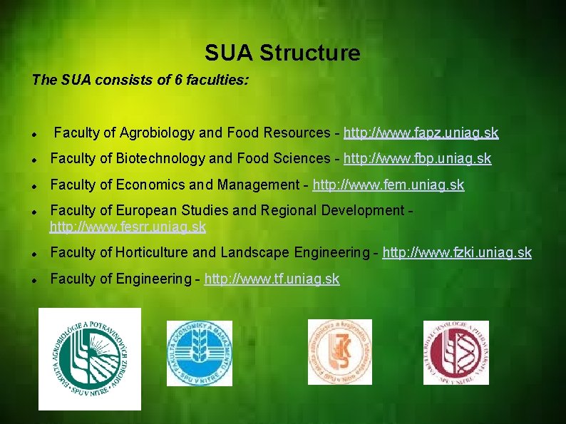 SUA Structure The SUA consists of 6 faculties: Faculty of Agrobiology and Food Resources