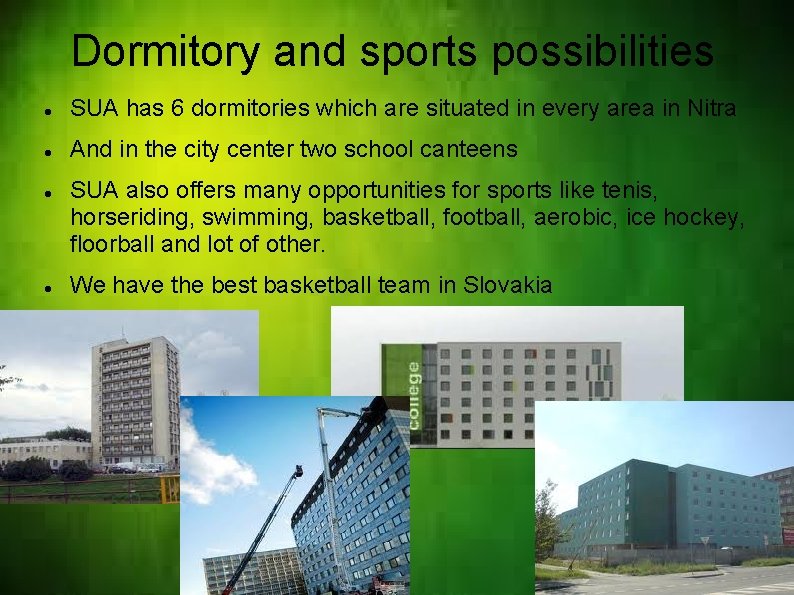 Dormitory and sports possibilities SUA has 6 dormitories which are situated in every area