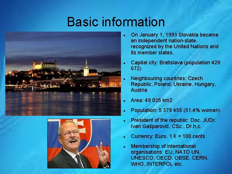 Basic information On January 1, 1993 Slovakia became an independent nation-state, recognized by the