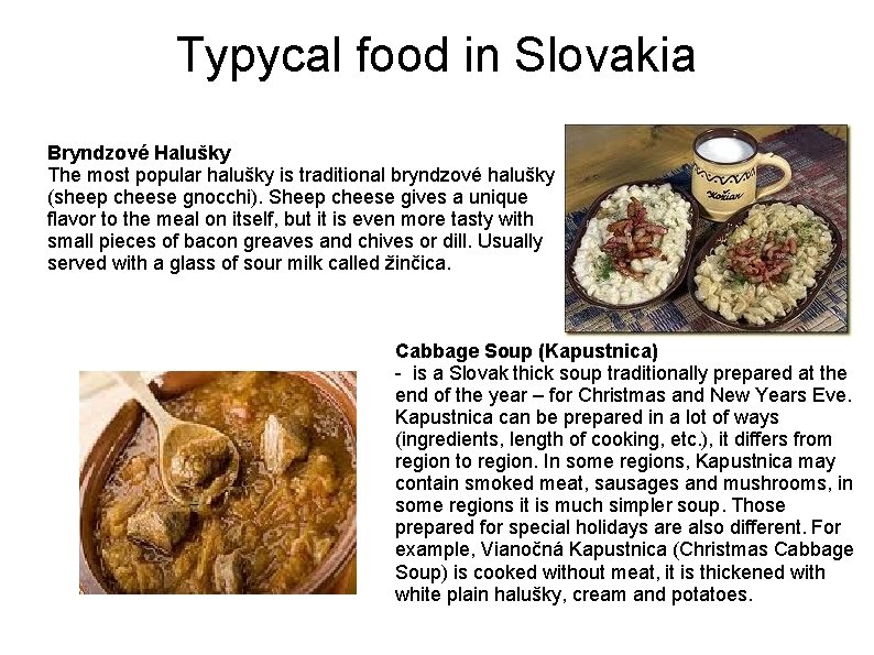 Typycal food in Slovakia Bryndzové Halušky The most popular halušky is traditional bryndzové halušky