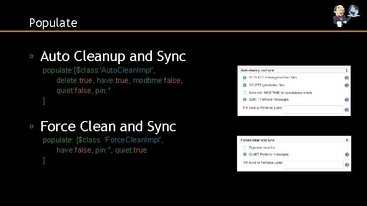 Populate ◦ Auto Cleanup and Sync populate: [$class: 'Auto. Clean. Impl', delete: true, have: