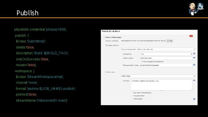 Publish p 4 publish credential: 'phooey 1666', publish: [ $class: 'Submit. Impl', delete: false,