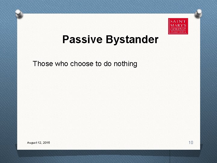 Passive Bystander Those who choose to do nothing August 12, 2015 10 