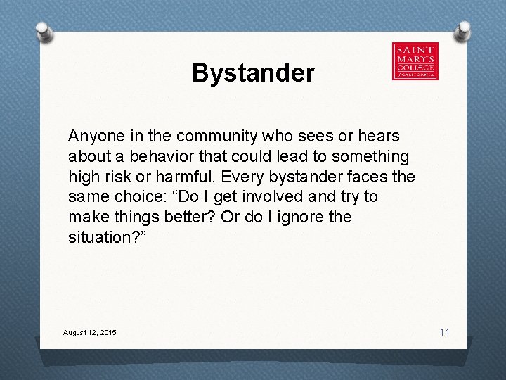 Bystander Anyone in the community who sees or hears about a behavior that could