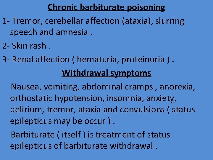 Chronic barbiturate poisoning 1 - Tremor, cerebellar affection (ataxia), slurring speech and amnesia. 2