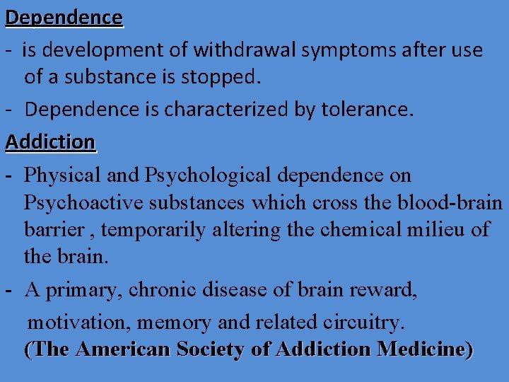 Dependence - is development of withdrawal symptoms after use of a substance is stopped.