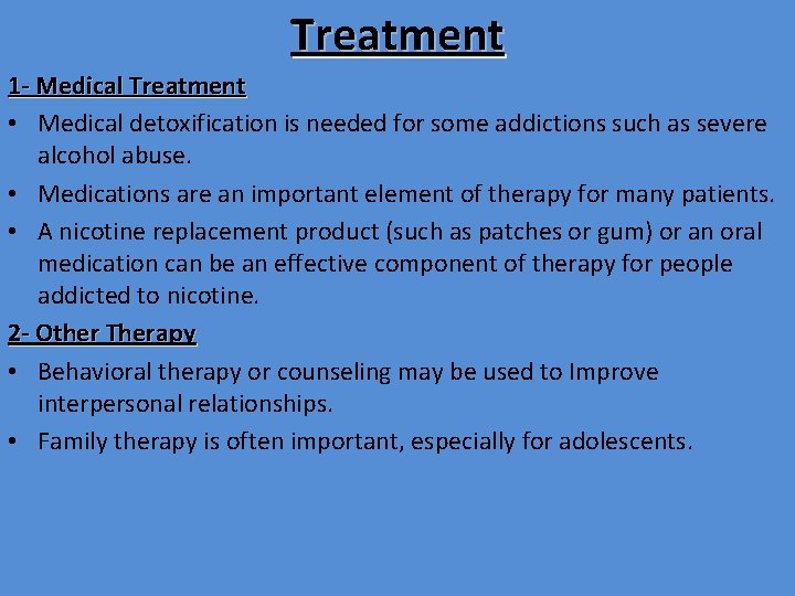 Treatment 1 - Medical Treatment • Medical detoxification is needed for some addictions such