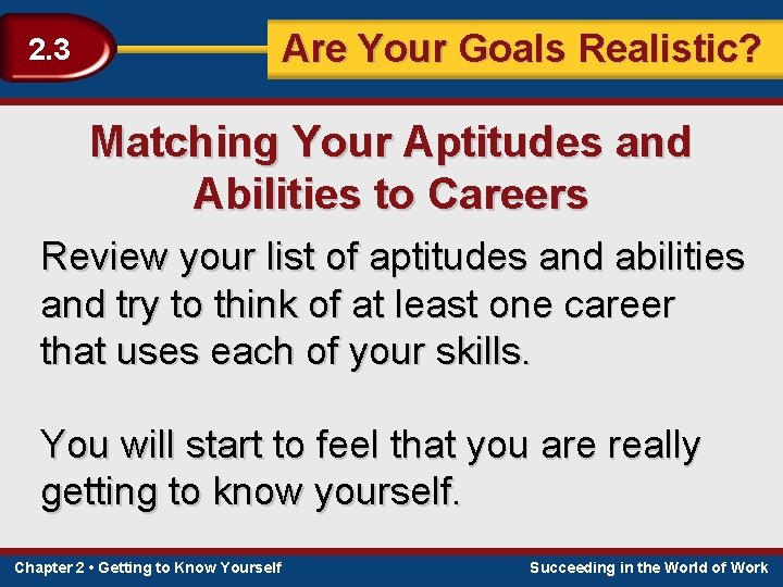 Are Your Goals Realistic? 2. 3 Matching Your Aptitudes and Abilities to Careers Review