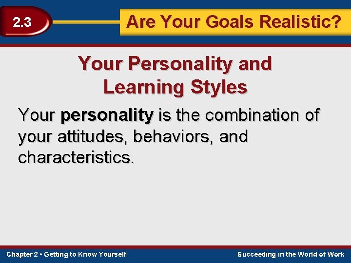 Are Your Goals Realistic? 2. 3 Your Personality and Learning Styles Your personality is