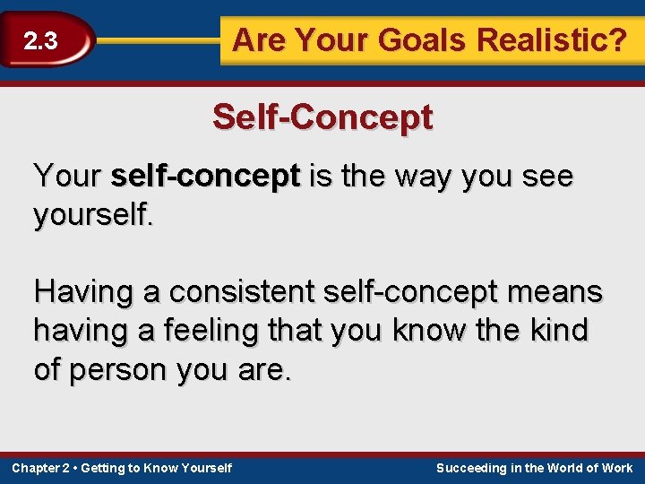 Are Your Goals Realistic? 2. 3 Self-Concept Your self-concept is the way you see