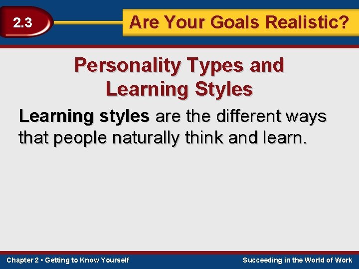 Are Your Goals Realistic? 2. 3 Personality Types and Learning Styles Learning styles are