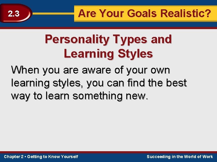 Are Your Goals Realistic? 2. 3 Personality Types and Learning Styles When you are