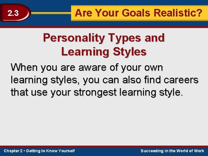 Are Your Goals Realistic? 2. 3 Personality Types and Learning Styles When you are