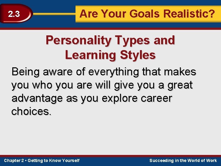 Are Your Goals Realistic? 2. 3 Personality Types and Learning Styles Being aware of