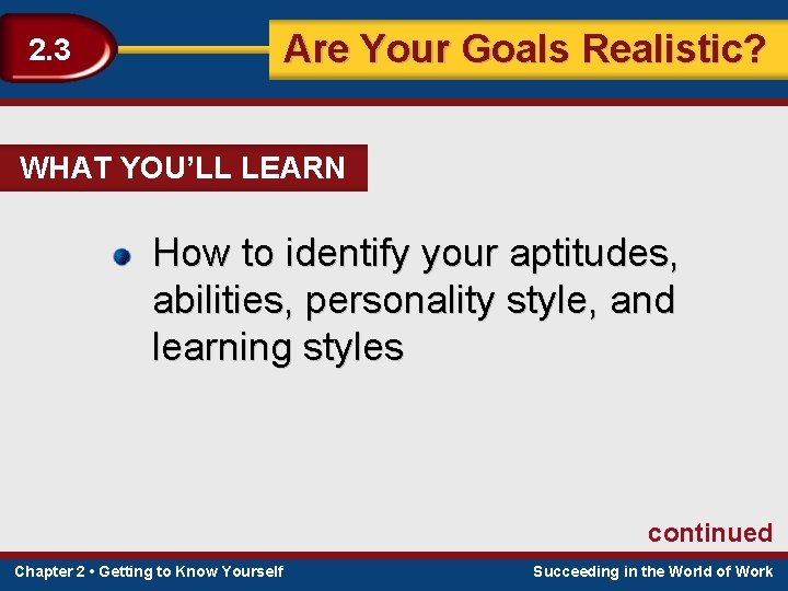 Are Your Goals Realistic? 2. 3 WHAT YOU’LL LEARN How to identify your aptitudes,