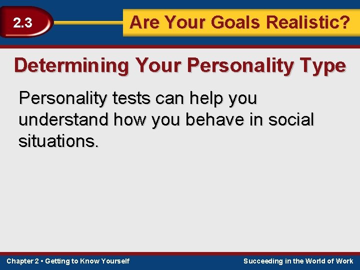 2. 3 Are Your Goals Realistic? Determining Your Personality Type Personality tests can help