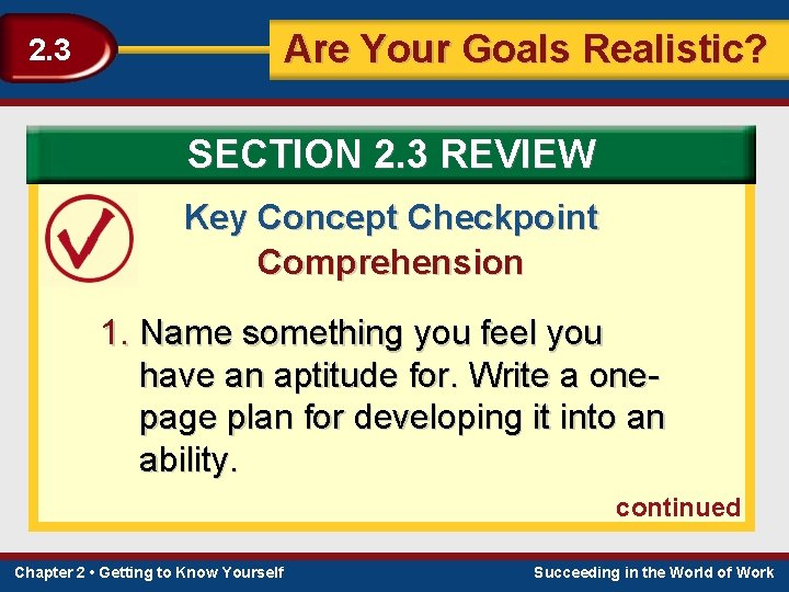 Are Your Goals Realistic? 2. 3 SECTION 2. 3 REVIEW Key Concept Checkpoint Comprehension