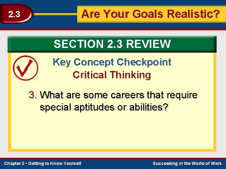Are Your Goals Realistic? 2. 3 SECTION 2. 3 REVIEW Key Concept Checkpoint Critical