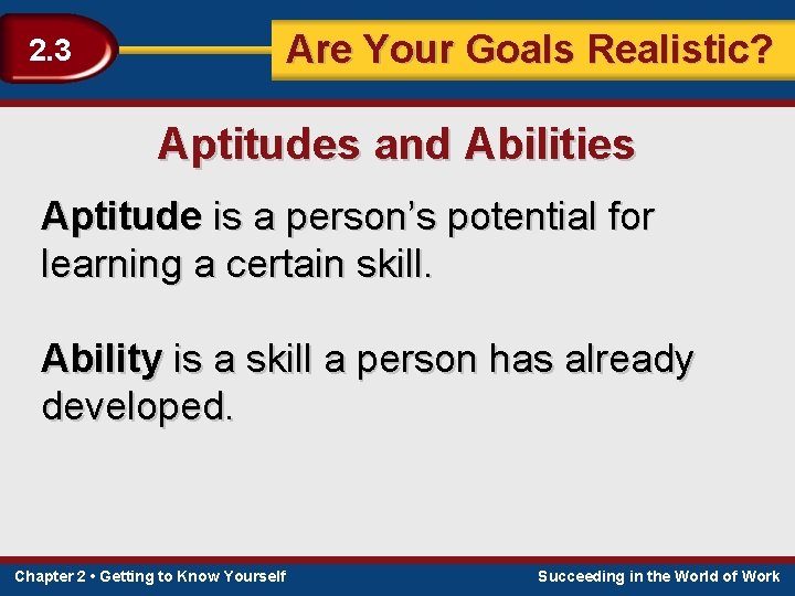 Are Your Goals Realistic? 2. 3 Aptitudes and Abilities Aptitude is a person’s potential