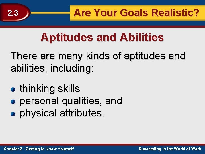 Are Your Goals Realistic? 2. 3 Aptitudes and Abilities There are many kinds of