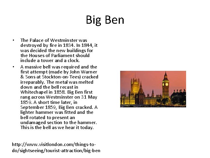 Big Ben • • The Palace of Westminster was destroyed by fire in 1834.