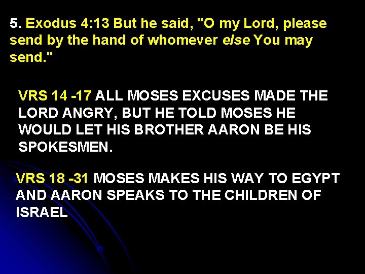 5. Exodus 4: 13 But he said, "O my Lord, please send by the