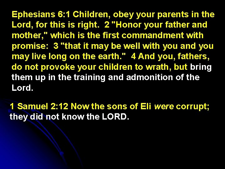 Ephesians 6: 1 Children, obey your parents in the Lord, for this is right.