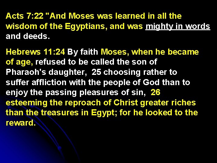 Acts 7: 22 "And Moses was learned in all the wisdom of the Egyptians,