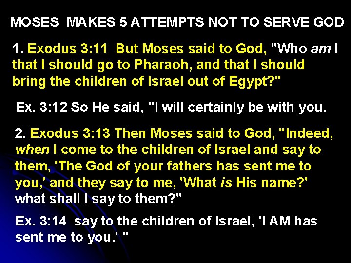 MOSES MAKES 5 ATTEMPTS NOT TO SERVE GOD 1. Exodus 3: 11 But Moses