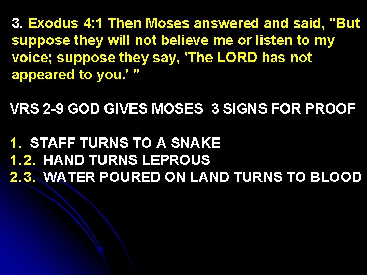 3. Exodus 4: 1 Then Moses answered and said, "But suppose they will not