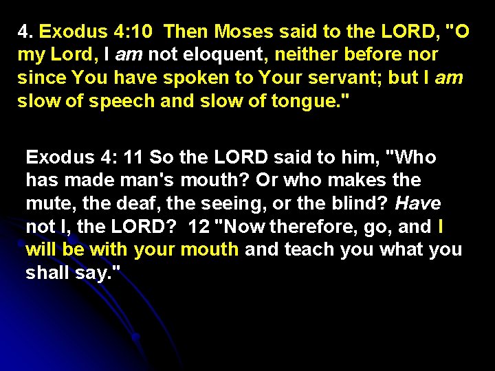 4. Exodus 4: 10 Then Moses said to the LORD, "O my Lord, I