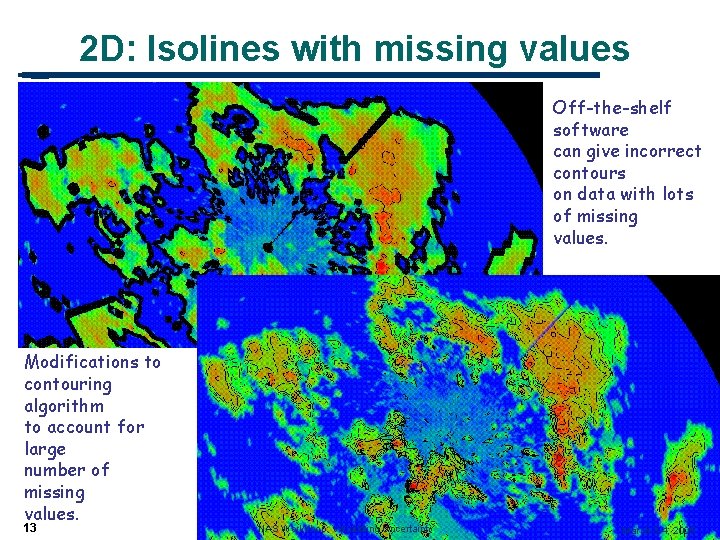 2 D: Isolines with missing values Off-the-shelf software can give incorrect contours on data