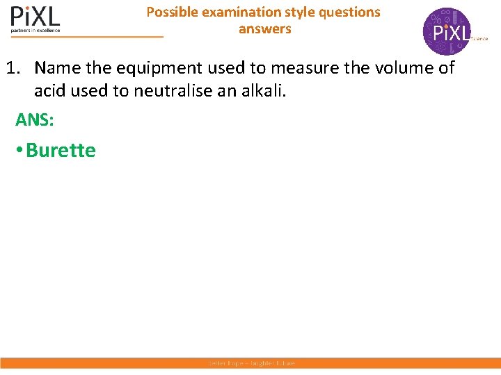 Possible examination style questions answers 1. Name the equipment used to measure the volume