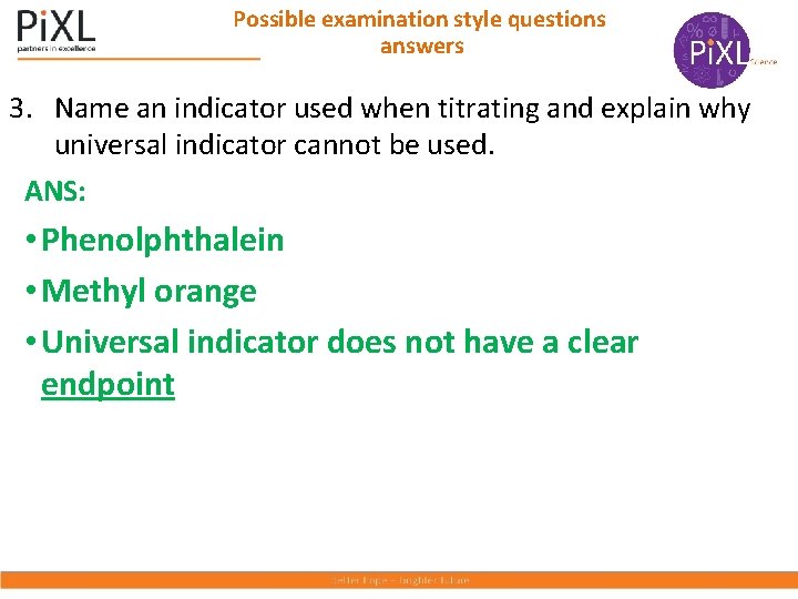 Possible examination style questions answers 3. Name an indicator used when titrating and explain