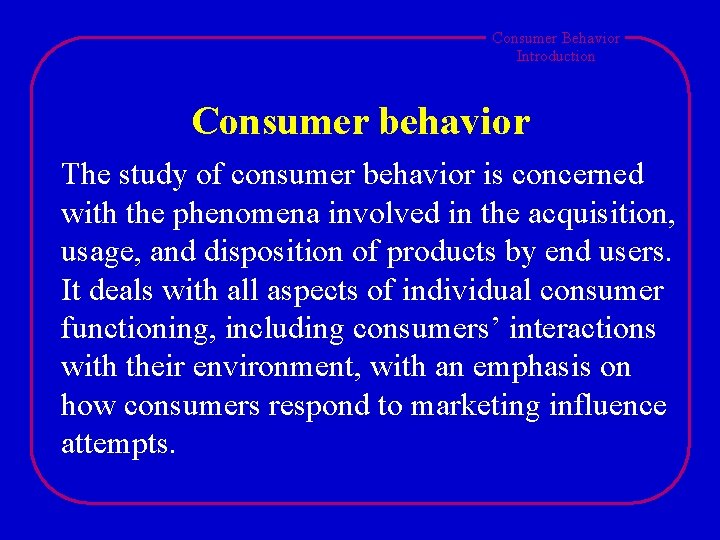 Consumer Behavior Introduction Consumer behavior The study of consumer behavior is concerned with the