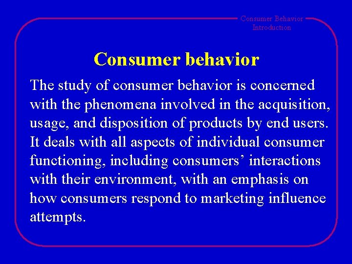 Consumer Behavior Introduction Consumer behavior The study of consumer behavior is concerned with the Consumer Behavior Introduction Consumer behavior The study of consumer behavior is concerned with the