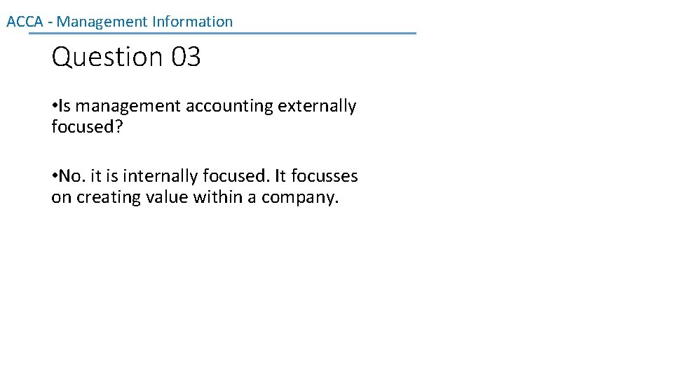 ACCA - Management Information Question 03 • Is management accounting externally focused? • No.